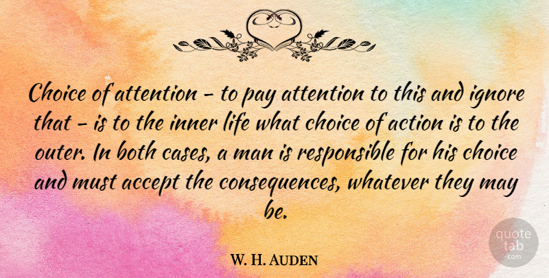 W. H. Auden Quote About Men, Choices, Attention: Choice Of Attention To Pay...