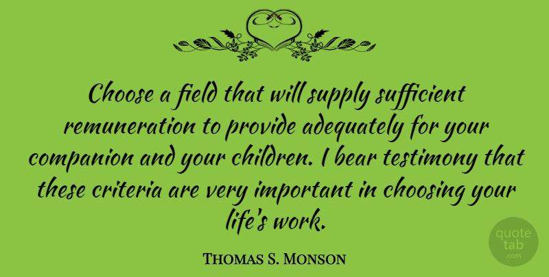 Thomas S. Monson Quote About Children, Important, Fields: Choose A Field That Will...
