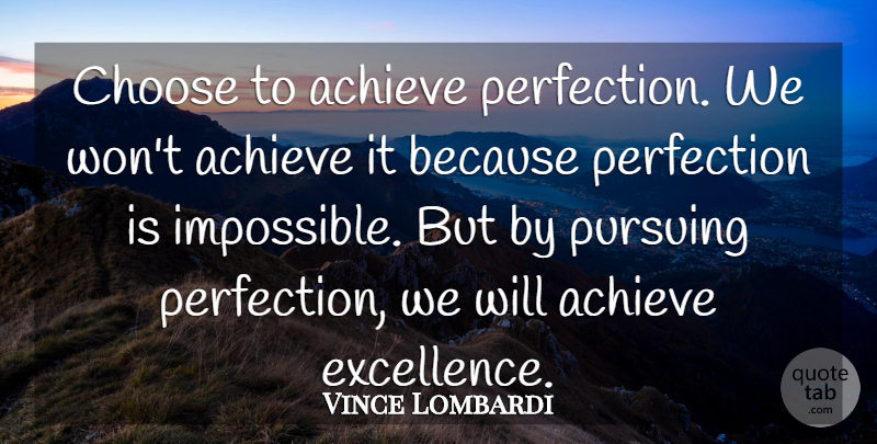 Vince Lombardi Quote About Perfection, Excellence, Impossible: Choose To Achieve Perfection We...