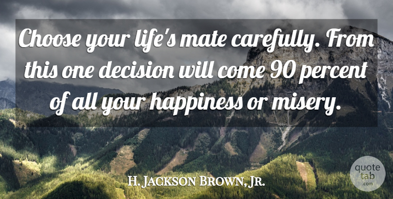 H. Jackson Brown, Jr. Quote About Love, Misery And Pain, Decision: Choose Your Lifes Mate Carefully...