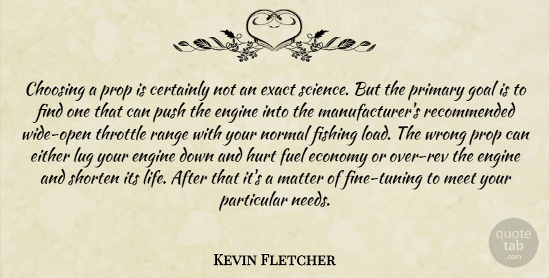 Kevin Fletcher Quote About Certainly, Choosing, Economy, Either, Engine: Choosing A Prop Is Certainly...