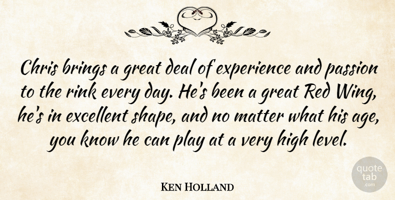 Ken Holland Quote About Brings, Chris, Deal, Excellent, Experience: Chris Brings A Great Deal...