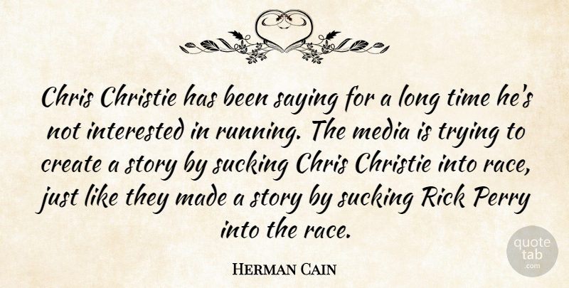Herman Cain Quote About Running, Race, Media: Chris Christie Has Been Saying...
