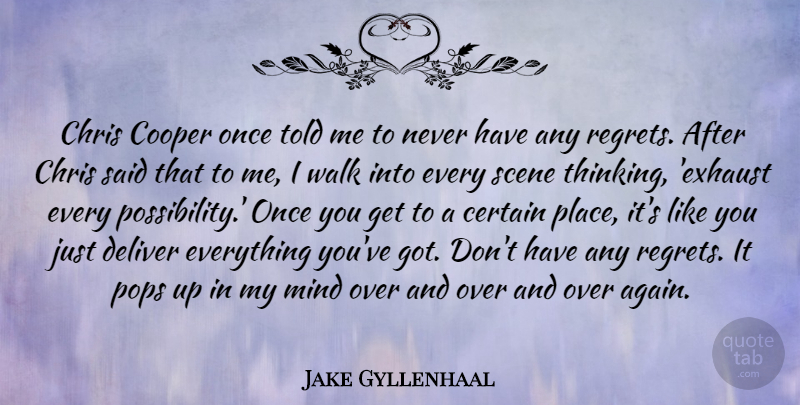 Jake Gyllenhaal Quote About Regret, Thinking, Mind: Chris Cooper Once Told Me...