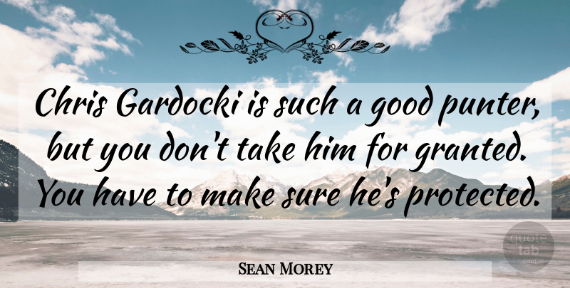 Sean Morey Quote About Chris, Good, Sure: Chris Gardocki Is Such A...