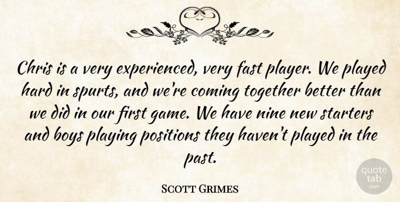 Scott Grimes Quote About Boys, Chris, Coming, Fast, Hard: Chris Is A Very Experienced...