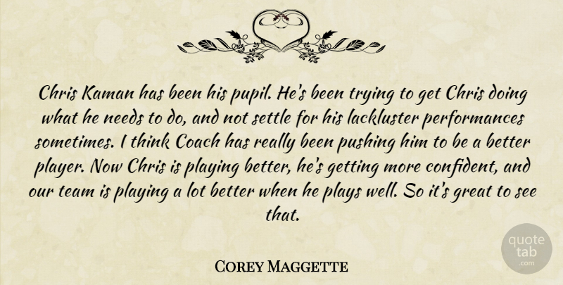 Corey Maggette Quote About Chris, Coach, Great, Needs, Playing: Chris Kaman Has Been His...