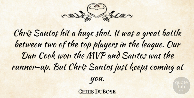 Chris DuBose Quote About Battle, Chris, Coming, Cook, Dan: Chris Santos Hit A Huge...