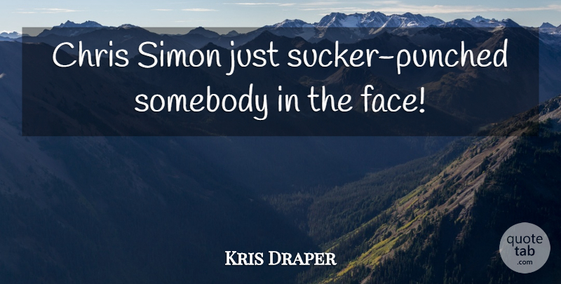 Kris Draper Quote About Chris, Simon, Somebody: Chris Simon Just Sucker Punched...