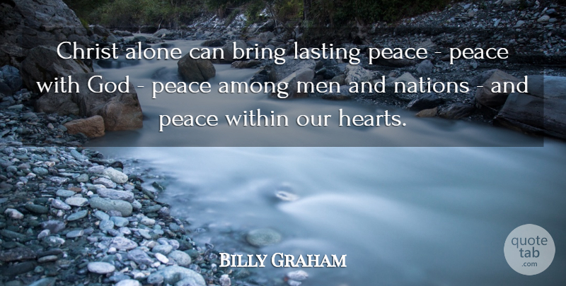Billy Graham Quote About Christian, Heart, Men: Christ Alone Can Bring Lasting...