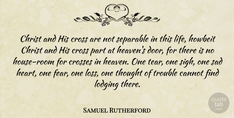 Samuel Rutherford Quote About Heart, Loss, Doors: Christ And His Cross Are...