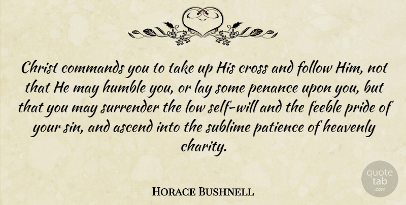 Horace Bushnell Quote About Patience, Humble, Pride: Christ Commands You To Take...