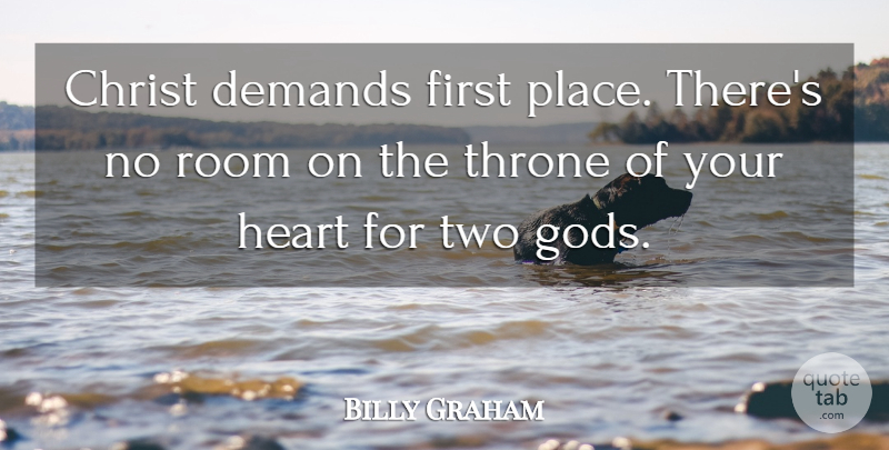 Billy Graham Quote About Heart, Two, Choices: Christ Demands First Place Theres...
