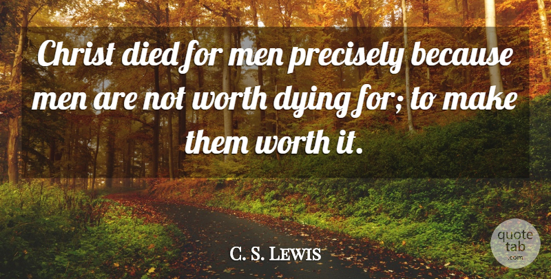C. S. Lewis Quote About Men, Dying, Christ: Christ Died For Men Precisely...