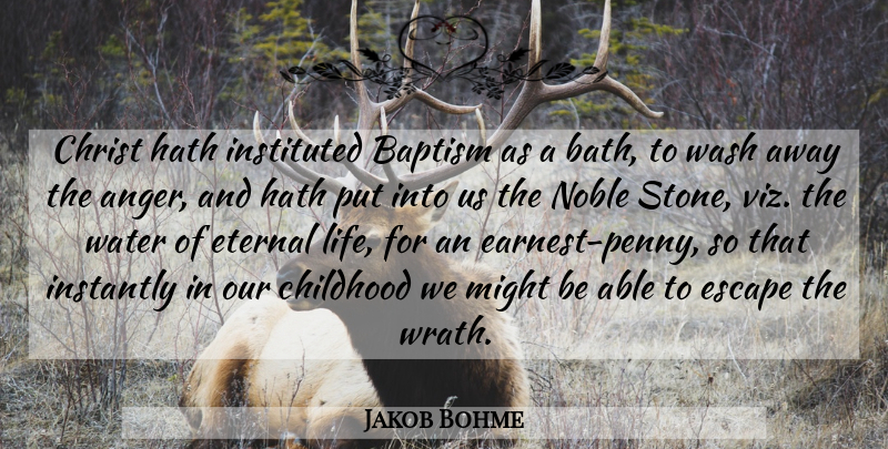 Jakob Bohme Quote About Anger, Baptism, Childhood, Christ, Escape: Christ Hath Instituted Baptism As...
