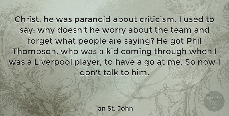 Ian St. John Quote About Coming, Forget, Kid, Liverpool, Paranoid: Christ He Was Paranoid About...