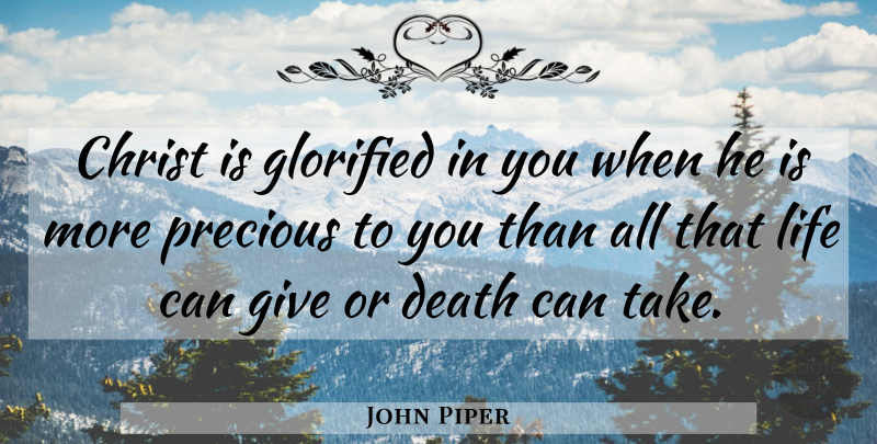 John Piper Quote About Giving, Christ: Christ Is Glorified In You...