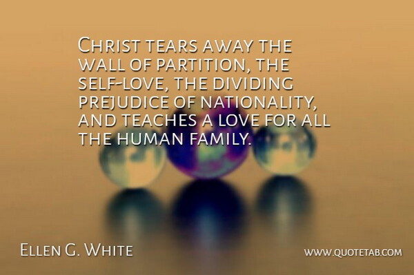 Ellen G. White Quote About Christ, Dividing, Family, Human, Love: Christ Tears Away The Wall...