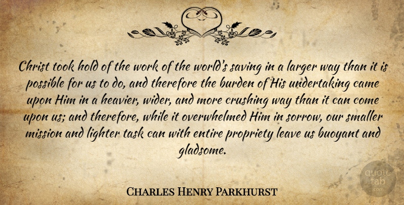 Charles Henry Parkhurst Quote About Crush, Friday, Sorrow: Christ Took Hold Of The...