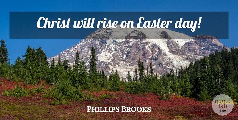 Phillips Brooks Quote About Easter, Christ, Easter Day: Christ Will Rise On Easter...