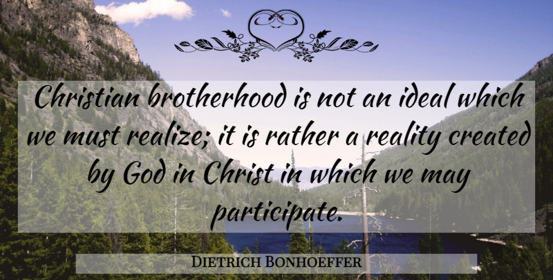 Dietrich Bonhoeffer Quote About Christian, Reality, Brotherhood: Christian Brotherhood Is Not An...