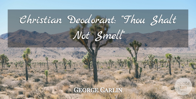 George Carlin Quote About Christian, Humorous, Smell: Christian Deodorant Thou Shalt Not...