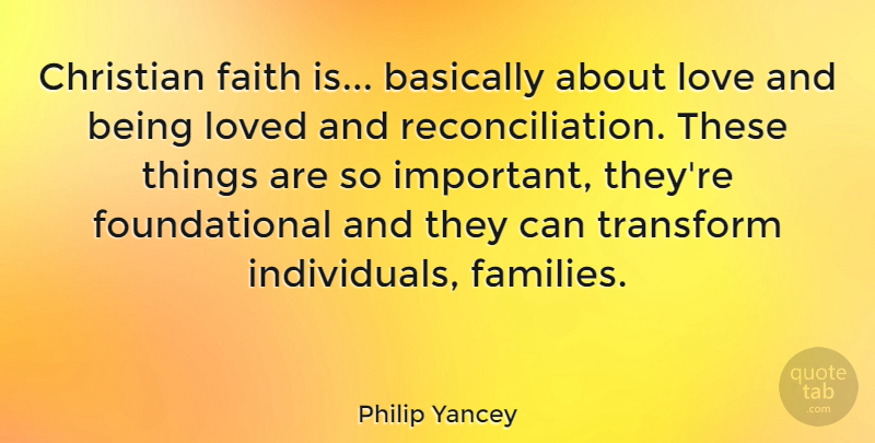 Philip Yancey Quote About Christian, Important, Individual: Christian Faith Is Basically About...