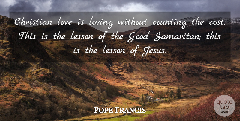 Pope Francis Quote About Christian, Jesus, Love Is: Christian Love Is Loving Without...