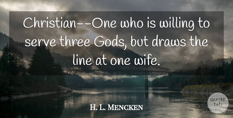 H. L. Mencken Quote About Christian, Wife, Religion: Christian One Who Is Willing...