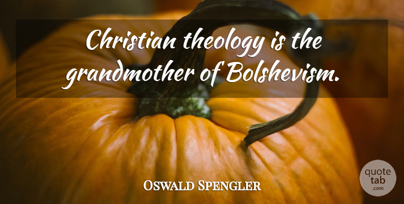 Oswald Spengler Quote About Christian, Grandmother, Theology: Christian Theology Is The Grandmother...