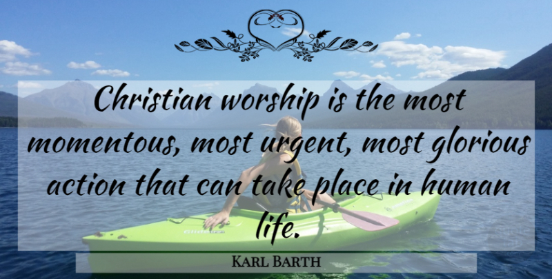 Karl Barth Quote About Christian, Action, Worship: Christian Worship Is The Most...
