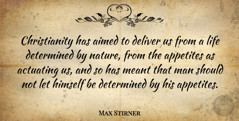 Max Stirner Quote About Appetites, Deliver, Himself, Life, Man: Christianity Has Aimed To Deliver...