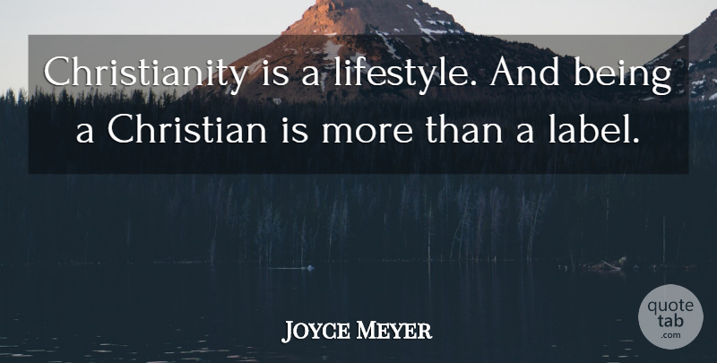 Joyce Meyer Quote About Christian, Labels, Christianity: Christianity Is A Lifestyle And...