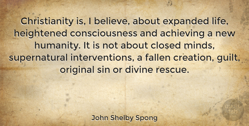 John Shelby Spong Quote About Believe, Humanity, Mind: Christianity Is I Believe About...