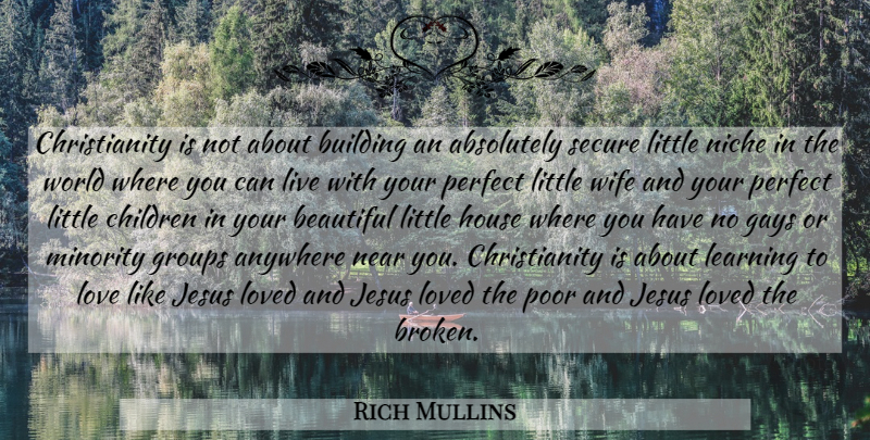 Rich Mullins Quote About Beautiful, Jesus, Children: Christianity Is Not About Building...