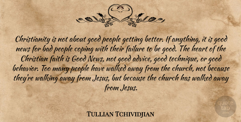 Tullian Tchividjian Quote About Christian, Jesus, Heart: Christianity Is Not About Good...