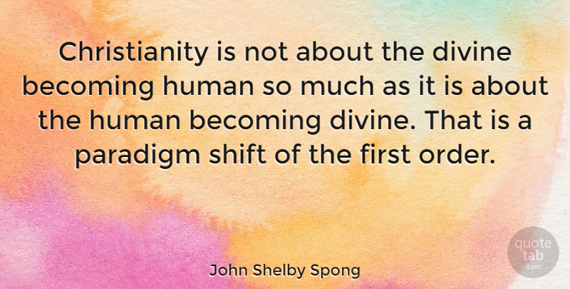 John Shelby Spong Quote About Human, Paradigm, Shift: Christianity Is Not About The...
