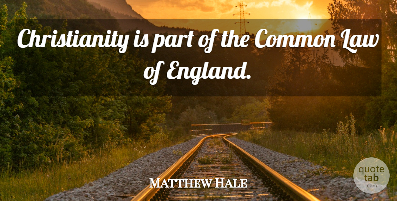 Matthew Hale Quote About Christian, Law, England: Christianity Is Part Of The...