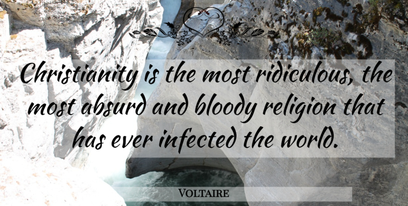 Voltaire Quote About Atheist, Religion, Atheism: Christianity Is The Most Ridiculous...