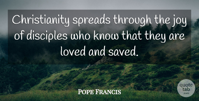 Pope Francis Quote About Joy, Christianity, Spread: Christianity Spreads Through The Joy...