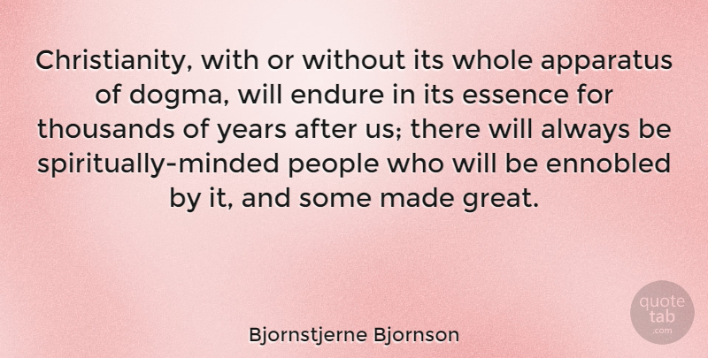 Bjornstjerne Bjornson Quote About Apparatus, Great, People, Thousands: Christianity With Or Without Its...