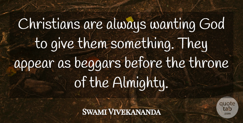 Swami Vivekananda Quote About Christian, Giving, Thrones: Christians Are Always Wanting God...