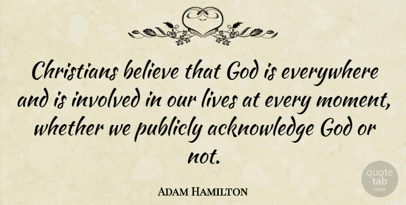 Adam Hamilton Quote About Christian, Believe, Moments: Christians Believe That God Is...