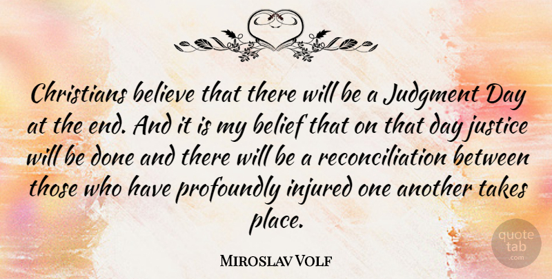 Miroslav Volf Quote About Christian, Believe, Justice: Christians Believe That There Will...