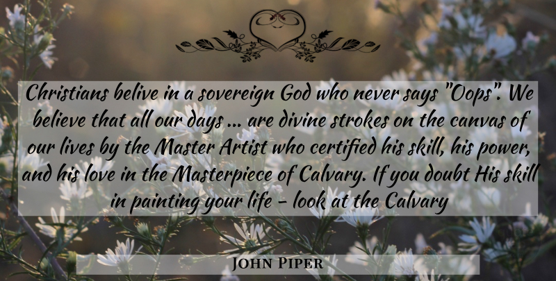 John Piper Quote About Christian, Believe, Artist: Christians Belive In A Sovereign...