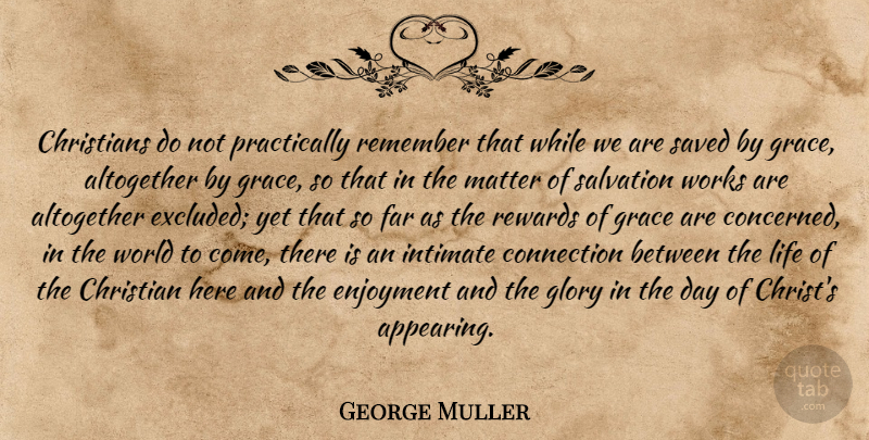 George Muller Quote About Christian, Grace, Connections: Christians Do Not Practically Remember...