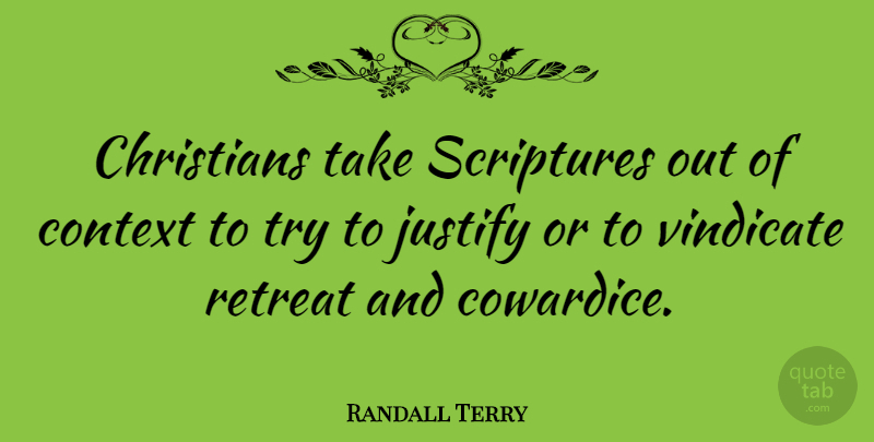 Randall Terry Quote About Christian, Trying, Scripture: Christians Take Scriptures Out Of...