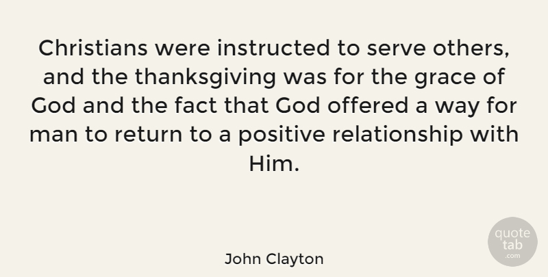 John Clayton Quote About Christians, Fact, God, Grace, Instructed: Christians Were Instructed To Serve...