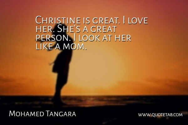 Mohamed Tangara Quote About Christine, Great, Love: Christine Is Great I Love...