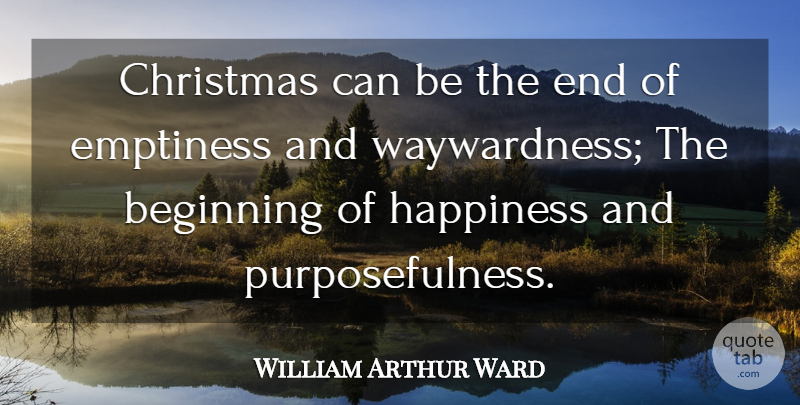 William Arthur Ward Quote About Christmas, Emptiness, Ends: Christmas Can Be The End...